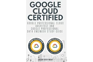 Google Cloud Certified: Google Professional Cloud Architect and Google Professional Data Engineer study guide - 2 books in 1