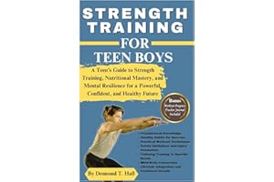 STRENGTH TRAINING FOR TEEN BOYS: A Teen's Guide to Strength Training, Nutritional Mastery, and Mental Resilience for a Powerful, Confident, and Healthy Future (Fitness for Life)