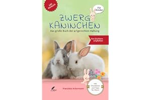 Zwergkaninchen: Das große Buch der artgerechten Haltung für Kinder