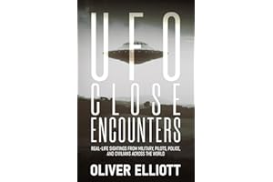 UFO Close Encounters: True Stories That Defy Explanation: Real-Life Sightings from Military, Pilots, Police, and Civilians Across the World