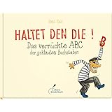 Haltet den Die!: Das verrückte ABC der geklauten Buchstaben
