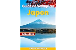 Guide de Voyage au Japon: Découvrez Tokyo, Kyoto, Osaka et au-delà grâce à des itinéraires d’experts, des adresses locales, des conseils culturels et des saveurs authentiques