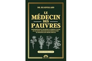 LE MÉDECIN DES PAUVRES - Herboristerie et remèdes naturels à base de plantes, 2000 recettes utiles pour se soigner sans médicaments: Santé naturelle et recettes de grand-mère du XIXe siècle