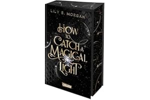 How To Catch A Magical Light (New York Magics 1): Enemies To Lovers Fantasy Romance über ein diebisches Irrlicht und einen attraktiven Agenten-Dämon in New York | Limitierte Auflage mit Farbschnitt