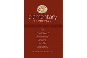 Elementary Principles: Six Foundational Principles of Ancient Jewish Christianity