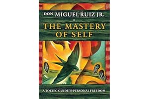 The Mastery of Self: A Toltec Guide to Personal Freedom