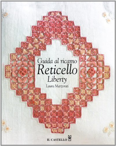 Download Guida al ricamo reticello liberty. Ediz. illustrata Download Guida al ricamo reticello liberty. Ediz. illustrata