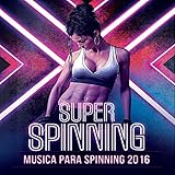  Super Spinning Música para Spinning 2016 (Top canciones Electronicas para Correr, Ejercicio, Gym y Crossfit)