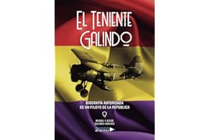 El Teniente Galindo – Biografía autorizada de un piloto de la República (SIN COLECCION)