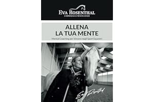ALLENA LA TUA MENTE: MENTAL COACHING PER VINCERE NEGLI SPORT EQUESTRI