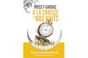 À la croisée de nos nuits: Une enquête d'Elliot Stiff - un cold case passionnant sur fond de seconde Guerre Mondiale