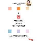 I 7 pilastri della mindfulness. La via per liberarsi da rabbia, stress e sofferenza interiore