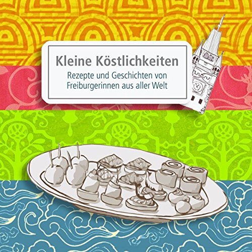 Download Kleine Köstlichkeiten: Rezepte und Geschichten von Freiburgerinnen aus aller Welt Download Kleine Köstlichkeiten: Rezepte und Geschichten von Freiburgerinnen aus aller Welt