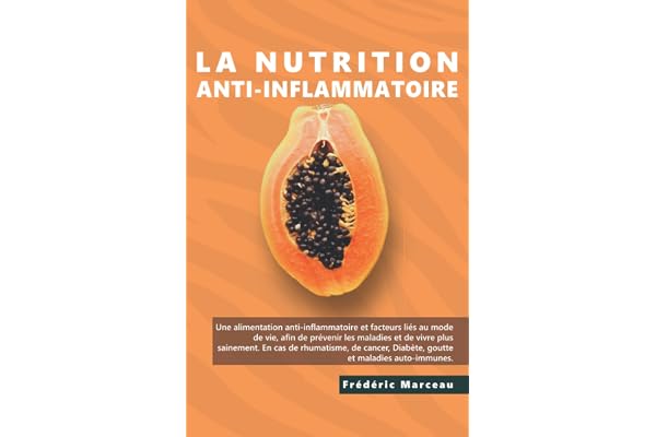 La nutrition Anti-inflammatoire: Nutrition pour les rhumatismes, le diabète, la goutte, les maladies auto-immunes Nutrition pour une vie meilleure et plus longue. Guides et recettes.