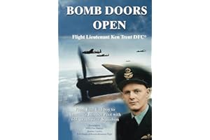 BOMB DOORS OPEN: From East End boy to Lancaster Bomber Pilot with 617 'Dambuster' Squadron: From East End Boy to Lancaster Bomber Pilot with 617 'Dambusters' Squadron