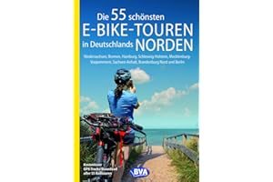 Die 55 schönsten E-Bike-Touren in Deutschlands Norden: Niedersachsen, Bremen, Hamburg, Schleswig-Holstein, Mecklenburg-Vorpommern, Sachsen-Anhalt, ... Nord und Berlin (Die schönsten E-Bike-Touren)