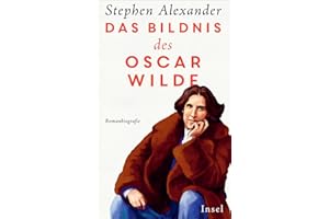 Das Bildnis des Oscar Wilde: Romanbiografie | Über das schillernde und tragische Leben des großartigen Schriftstellers und Dandys