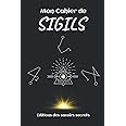 Mon Cahier de SIGILS: Le petit rituel de magie pratique pour bien démarrer dans la création de vos SIGILS
