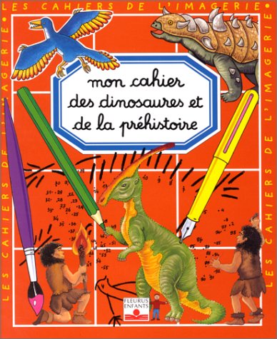 Mon cahier des dinosaures et de la préhistoire francais