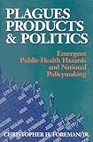 Plagues, Products, and Politics: Emergent Public Health Hazards and National Policymaking by