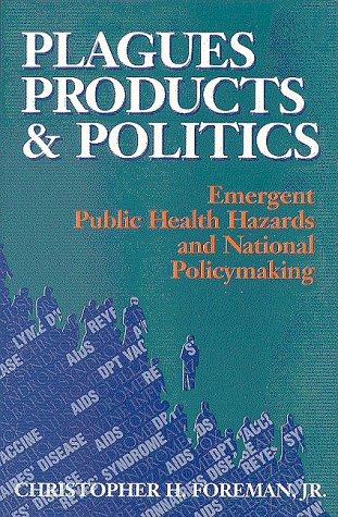 Plagues, Products, and Politics: Emergent Public Health Hazards and National Policymaking