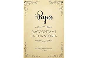 Papà Raccontami La Tua Storia: Un libro per conservare i ricordi della vita del Papà | Un souvenir di famiglia unico | Un regalo personalizzato e ... la festa del Nonno, il suo compleanno, Natale