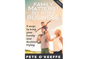 FAMILY MATTERS! SO DOES BUSINESS: 5 Ways to Keep Your Family and Business Flying.