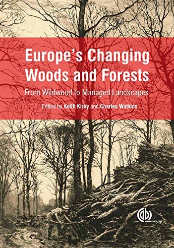 Europe's Changing Woods and Forests: From Wildwood to Managed Landscapes
