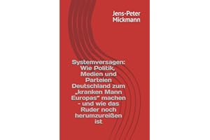 Systemversagen: Wie Politik, Medien und Parteien Deutschland zum „kranken Mann Europas“ machen – und wie das Ruder noch herumzureißen ist