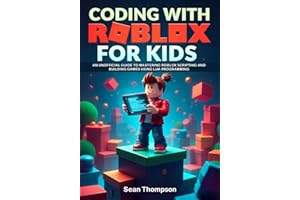 CODING WITH ROBLOX FOR KIDS: An unofficial Guide to Mastering Roblox Scripting and Building Games using Lua Programming.