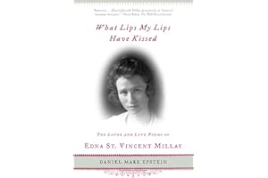 What Lips My Lips Have Kissed: The Loves and Love Poems of Edna St. Vincent Millay