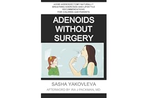 Adenoids Without Surgery: Avoid Adenoidectomy Naturally Breathing Exercises and Lifestyle Recommendations For Children and Parents