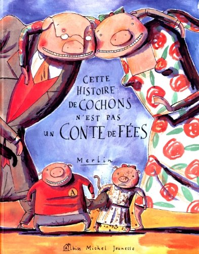 couverture de : Cette histoire de cochons n'est pas un conte de f&eacute;es