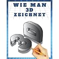 Buch: Wie Man 3D-Kunst Und Optische Täuschungen Zeichnet – Schritt-für-Schritt-Anleitung Für Anfänger & Fortgeschrittene