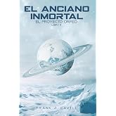 El anciano inmortal: (El Proyecto Orfeo, Libro 8)