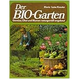 Der Bio-Garten - Gemüse, Obst und Blumen naturgemäss angebaut