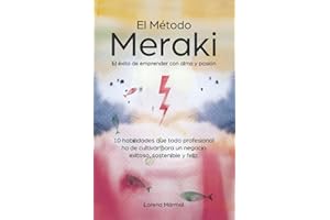 El Método Meraki El éxito de emprender con alma y pasión: Las 10 habilidades que todo profesional ha de cultivar para un negocio exitoso, sostenible y ... con alma y pasión dejando tu huella en ello)