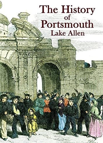 The History of Portsmouth: Containing a Full and Enlarged Account of its Ancient and Present State; with Particular Descriptions of the Dock-Yard, ... the Isle of Wight and the M (1) (Heritage)