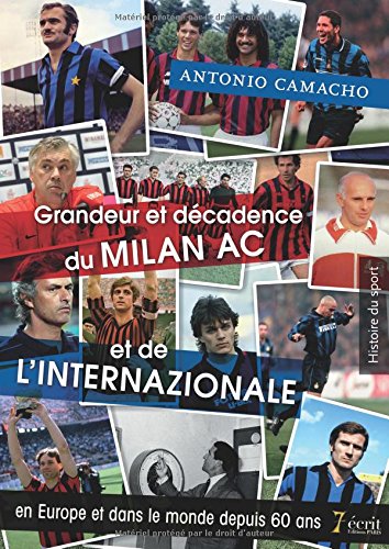 Grandeur et décadence du MILAN AC et de l'INTERNAZIONALE en Europe et dans le monde depuis 60 ans gratuit