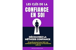Les clés de la Confiance en Soi - Votre guide de développement personnel et d'Affirmation de soi: Découvrez la Méthode CONFIANCE pour développer votre estime de soi