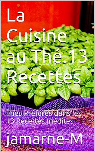 Download La Cuisine au Thé.13 Recettes: Thés Préférés dans les 13 Recettes Inédites Download La Cuisine au Thé.13 Recettes: Thés Préférés dans les 13 Recettes Inédites