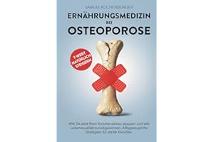 Ernährungsmedizin bei Osteoporose: Von gesunder zu knochenstarker Ernährung: Machen Sie die Ernährung zu Ihrer stärksten Waffe gegen Osteoporose. Langfristige Ernährungsstrategien für starke Knochen.