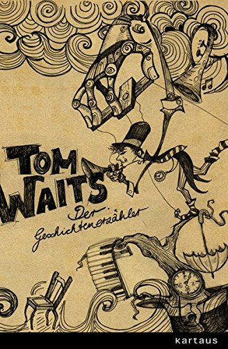 Tom Waits. Der Geschichtenerzähler: Gespräche Interviews Dokumente