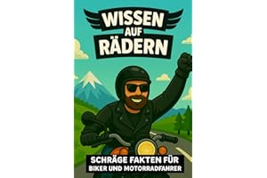 Wissen auf Rädern - Schräge Fakten für Biker und Motorradfahrer: das perfekte lustige Geschenk für Männer, Motorradfans und Harley-Freunde