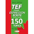 TEF CANADA EXPRESSION ECRITE- 150 Topics To Succeed