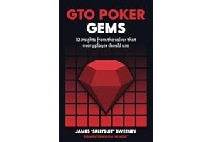 GTO Poker Gems: 12 Insights From The Solver That Every Player Should Use (GTO Poker Books: Unlock the Secrets of Optimal Poker Strategy)