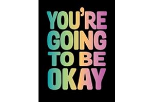 You're Going to Be Okay: Positive Quotes on Kindness, Love and Togetherness