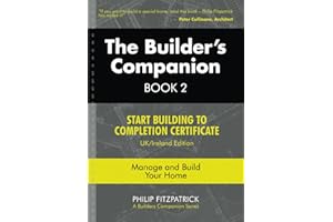 The Builder's Companion, Book 2: Start Building to Completion Certificate, UK/Ireland Edition, Manage and Build Your Home