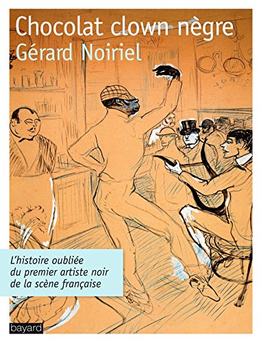 Chocolat clown nègre : L'histoire oubliée du premier artiste noir de la scène française