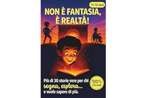 Non è fantasia, è realtà!: Storie incredibili (ma vere) per giovani menti vivaci : + di 30 avventure italiane di scienza, misteri e coraggio che sembrano inventate… ma sono tutte accadute davvero!